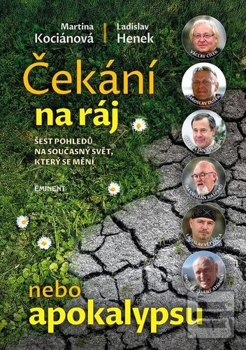 Kniha: Čekání na ráj nebo apokalypsu - Šest pohledů na současný svět, který se mění - Martina Kociánová; Ladislav Henek