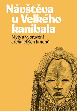Kniha: Návštěva u Velkého kanibala - Mýty a vyprávění archaických kmenů - 1. vydanie - Ondřej Pivoda