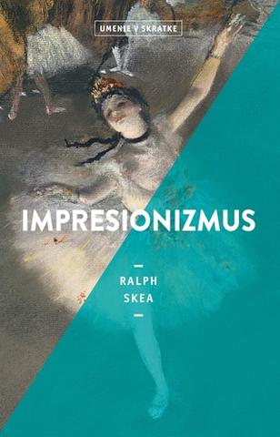 Kniha: Impresionizmus (Umenie v skratke) - Umenie v skratke - Ralph Skea