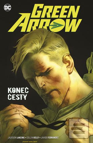 Kniha: Green Arrow Konec cesty - 1. vydanie - Jackson Lanzing; Collin Kelly; Fernandez Javier