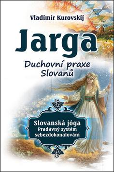 Kniha: Jarga - Duchovní praxe slovanů - 1. vydanie - Vladimír Kurovskij