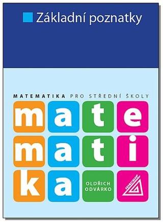 Kniha: Základní poznatky - Matematika pro střední školy - Oldřich Odvárko