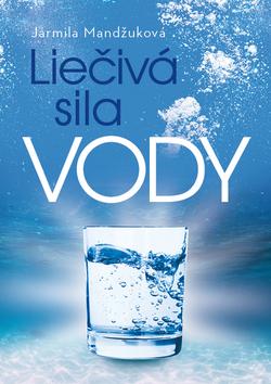 Kniha: Liečivá sila vody - 1. vydanie - Jarmila Mandžuková