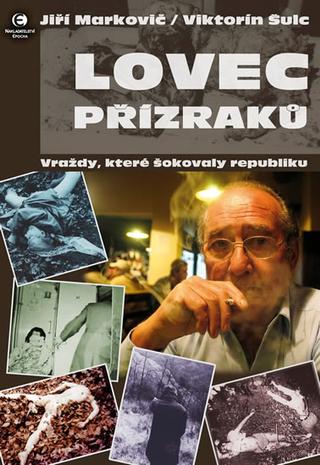 Kniha: Lovec přízraků - Vraždy, které šokovaly republiku - Jiří Markovič, Viktorín Šulc