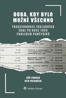 Kniha: Doba, kdy bylo možné všechno - transformace základních škol po roce 1989 pohledem pamětníků - Jiří Zounek; Oto Polouček