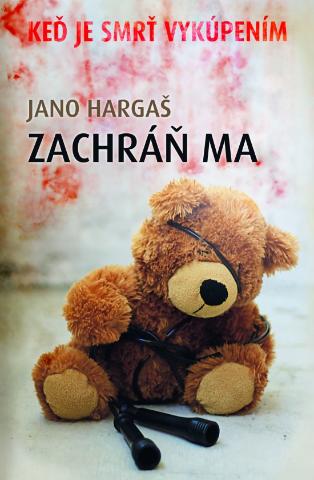 Kniha: Zachráň ma - Keď je smrť vykúpením - Jano Hargaš