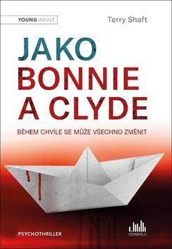 Kniha: Jako Bonnie a Clyde - Během chvíle se může všechno změnit - 1. vydanie - Terry Shaft