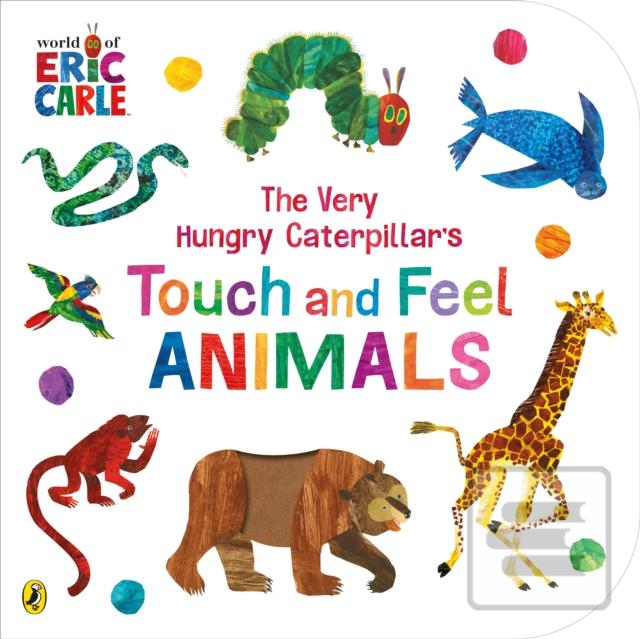 Kniha: The Very Hungry Caterpillar's Touch and Feel Animals - Eric Carle