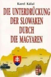 Kniha: Die Unterdrückung der Slowaken durch die Magyaren - Karel Kálal