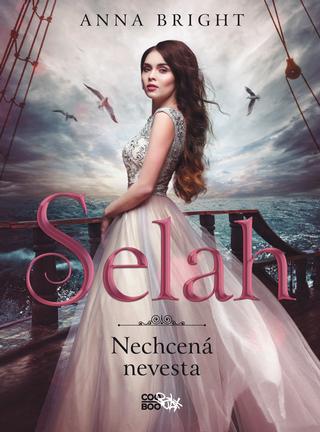 Kniha: Selah - nechcená nevesta - 1. vydanie - Anna Brightová
