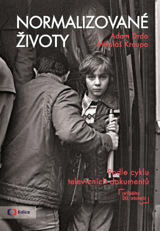 Kniha: Normalizované životy - Podle cyklu televizních dokumentů Příběhy 20 století - 1. vydanie - Adam Drda, Mikuláš Kroupa