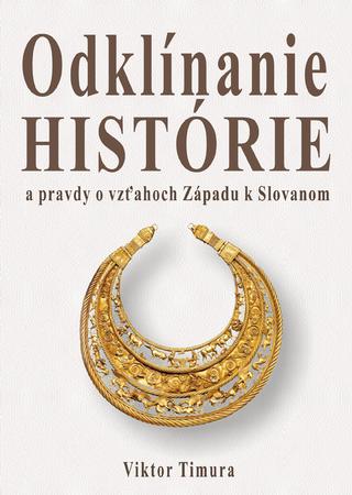 Kniha: Odklínanie histórie - a pravdy o vzťahoch Západu k Slovanom - Viktor Timura