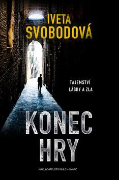 Kniha: Konec hry - Tajemství lásky a zla - 1. vydanie - Iveta Svobodová