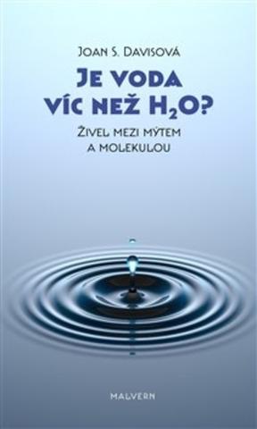 Kniha: Je voda víc než H2O? Živel mezi mýtem a molekulou - Živel mezi mýtem a molekulou - Joan Davisová