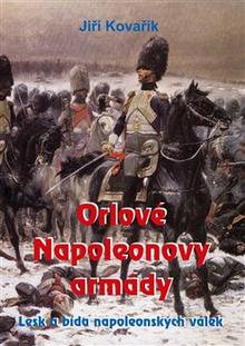Kniha: Orlové Napoleonovy armády - Lesk a bída napoleonských válek - Jiří Kovařík