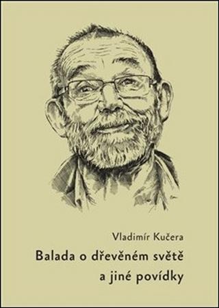 Kniha: Balada o dřevěném světě - a jiné povídky - Vladimír Kučera