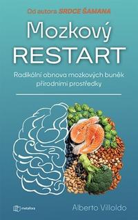 Kniha: Mozkový restart - Radikální obnova mozkových buněk přírodními prostředky - Alberto Villoldo