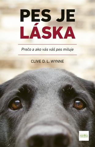 Kniha: Pes je láska - Prečo a ako vás váš pes miluje - 1. vydanie - Clive D.L. Wynne