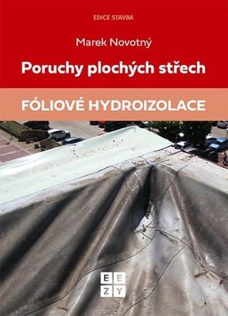 Kniha: Poruchy plochých střech Fóliové hydroizolace - 1. vydanie - Marek Novotný