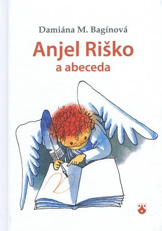 Kniha: Anjel Riško a abeceda - Damiána M. Bagínová