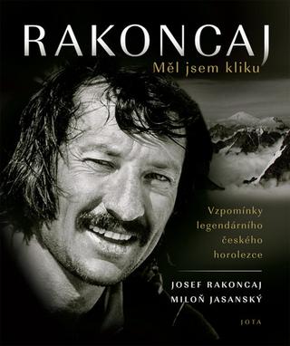 Kniha: Rakoncaj Měl jsem kliku - Vzpomínky legendárního českého horolezce - 1. vydanie - Josef Rakoncaj, Miloň Jasanský