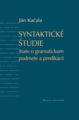 Kniha: Syntaktické štúdie - State o gramatickom podmete a predikácii - 1. vydanie - Ján Kačala
