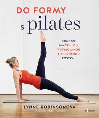 Kniha: Pevné tělo díky pilates - Průvodce pro štíhlou, vyrýsovanou a zpevněnou postavu - 1. vydanie - Lynne Robinson