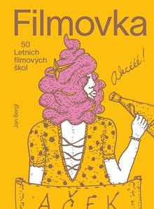Kniha: Filmovka - 50 Letních filmových škol - Jan Bergl