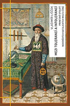 Kniha: Mezi tolerancí a intolerancí - První dvě století novověkých katolických misií v Číně - 1. vydanie - Vladimír Liščák