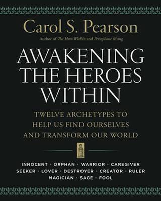 Kniha: Awakening the Heroes Within: Twelve Archetypes to Help Us Find Ourselvesand Transform Our World - 1. vydanie - Carol Pearson S.