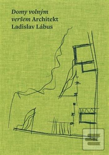 Kniha: Domy volným veršem - Architekt Ladislav Lábus - Ladislav Lábus