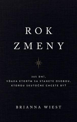 Kniha: Rok zmeny - 365 dní, vďaka ktorým sa stanete osobou, ktorou skutočne chcete byť - 1. vydanie - Brianna Wiest