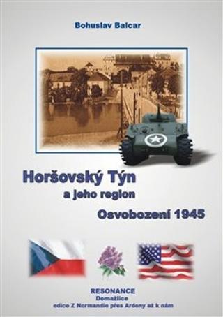 Kniha: Horšovský Týn a jeho region - Osvobození 1945 - Bohuslav Balcar