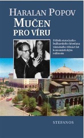 Kniha: Mučen pro víru - Příběh statečného bulharského křesťana vězněného třináct let komunistickým režim - Haralan Popov