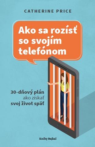 Kniha : Ako sa rozísť so svojím telefónom - 30-dňový plán, ako získať svoj život späť