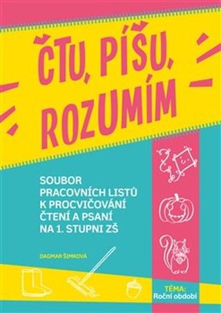Kniha: Čtu, píšu, rozumím - Soubor pracovních listů k procvičování čtení a psaní na 1. stupni ZŠ - 1. vydanie - Dagmar Šimková