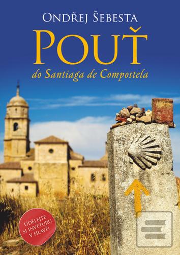 Kniha: Pouť do Santiaga de Compostela - 2. vydanie - Ondřej Šebesta
