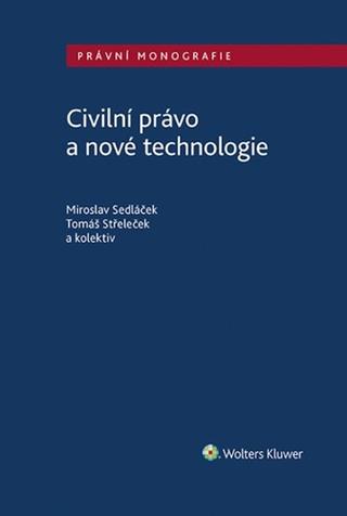Kniha: Civilní právo a nové technologie - Miroslav Sedláček; Tomáš Střeleček