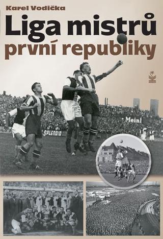 Kniha: Liga mistrů první republiky - Karel Vodička