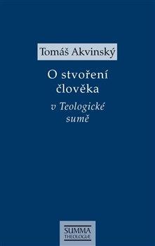 Kniha: O stvoření člověka v Teologické sumě - Tomáš Akvinský