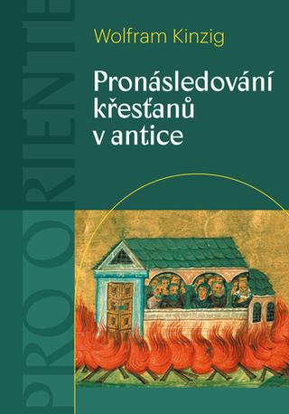 Kniha: Pronásledování křesťanů v antice - 1. vydanie - Wolfram Kinzig