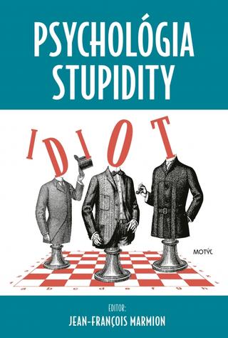 Kniha: Psychológia stupidity - 1. vydanie - Jean-Francois Marmion