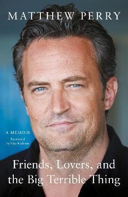 Kniha: Friends, Lovers and the Big Terrible Thing - 1. vydanie - Matthew Perry