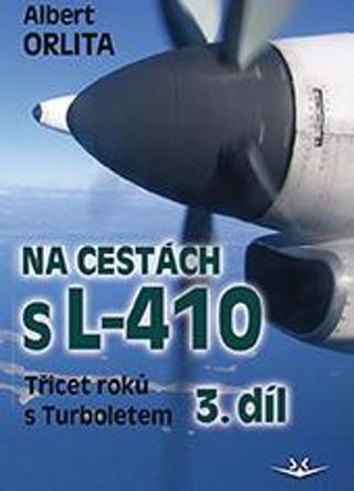 Kniha: Na cestách s L–410 3. díl - Třicet roků s Turbuletem - 1. vydanie - Albert Orlita