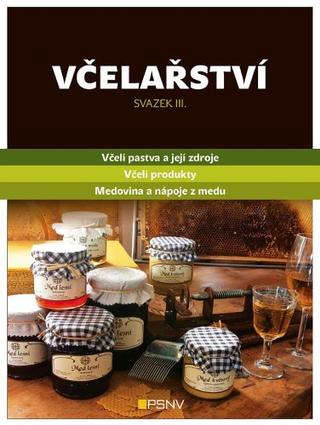 Kniha: Včelařství - svazek III. - Včelí pastva a její zdroje / Včelí produkty / Medovina a nápoje z medu - kolektiv