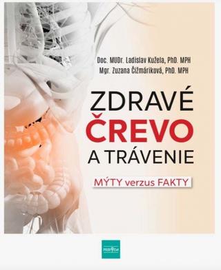 Kniha: Zdravé črevo a trávenie - Fakty od renomovaného gastroenterológa vrs. mýty od doktora Googla - Mýty verzus fakty - 1. vydanie - doc. MUDr. Ladislav Kužela, Mgr. Zuzana Čižmáriková