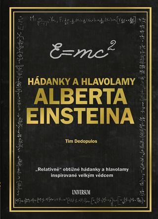 Kniha: Hádanky a hlavolamy Alberta Einsteina - Relativně obtížné hádanky a hlavolamy inspirované vělkým vědcem - 1. vydanie - Tim Dedopulos