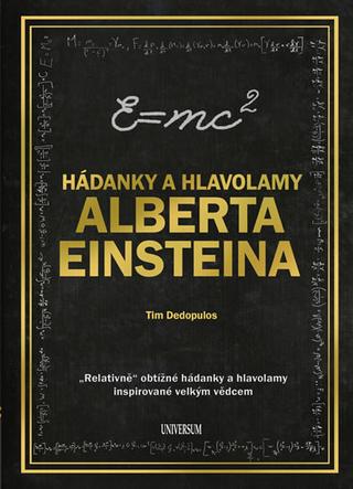 Kniha: Hádanky a hlavolamy Alberta Einsteina - Relativně obtížné hádanky a hlavolamy inspirované vělkým vědcem - 1. vydanie - Tim Dedopulos