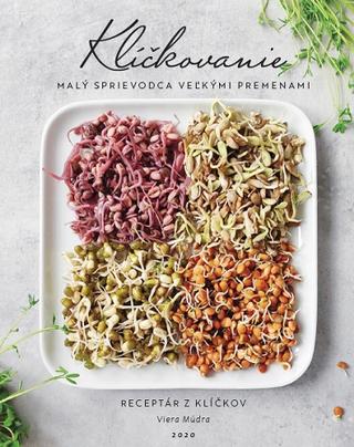 Kniha : Klíčkovanie - Malý sprievodca veľkými premenami - Receptár z klíčkov