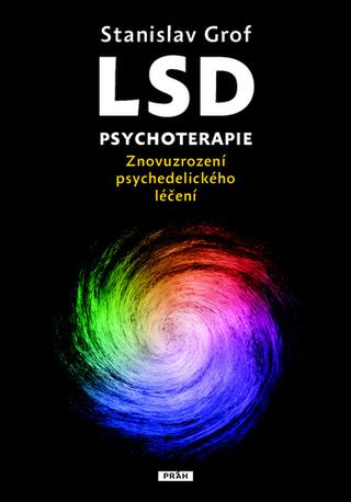 Kniha: LSD psychoterapie - Znovuzrození psychedelického léčení - 1. vydanie - Stanislav Grof